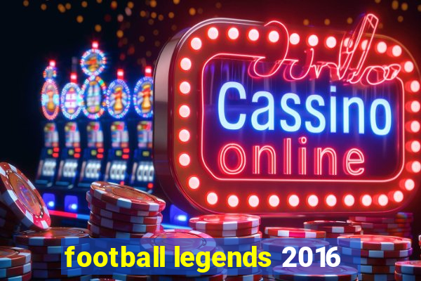 football legends 2016